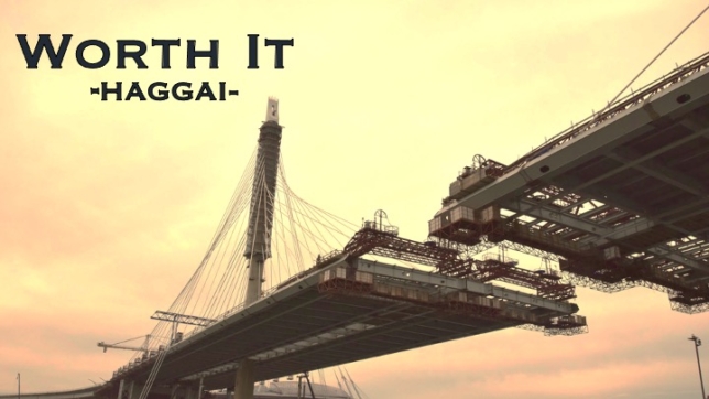 It’s Worth It: A Series in Haggai